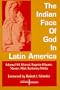 The Indian Face of God in Latin America (Faith and Cultures Series)