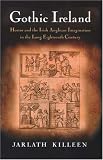 Gothic Ireland : Horror And The Irish Anglican Imagination In The Long Eighteenth Century