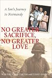No Greater Sacrifice, No Greater Love: A Sons Journey to Normandy