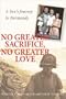 No Greater Sacrifice, No Greater Love: A Son's Journey to Normandy