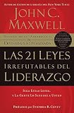Las 21 leyes irrefutables del liderazgo: Siga estas leyes, y la gente lo seguira a usted (Spanish Edition)