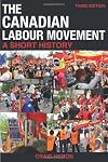 The Canadian Labour Movement: A Short History: Third Edition