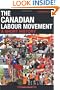 The Canadian Labour Movement: A Short History: Third Edition