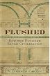 Flushed: How the Plumber Saved Civilization