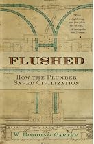 Flushed: How the Plumber Saved Civilization
