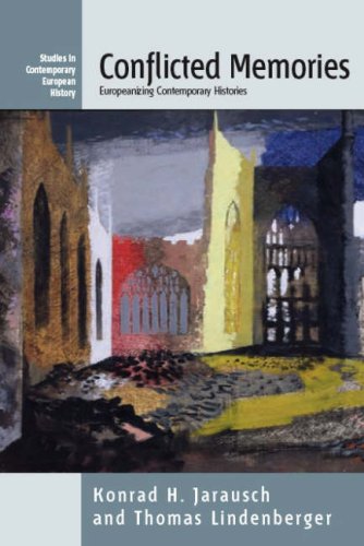 Conflicted Memories: Europeanizing Contemporary Histories (Studies in Contemporary European History)