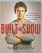 Built for Show: Four Body-Changing Workouts for Building Muscle, Losing Fat, andLooking Good Enough to Hook Up