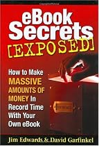 Ebook Secrets Exposed: How to Make Massive Amounts of Money in Record Time with Your Own Ebook