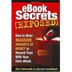 EBook Secrets Exposed: How to Make MASSIVE Amounts of Money In Record Time With Your Own EBook