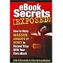 EBook Secrets Exposed: How to Make MASSIVE Amounts of Money In Record Time With Your Own EBook