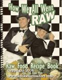 cover of How We All Went Raw, Raw Food Recipe Book