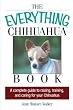 The Everything Chihuahua Book: A Complete Guide to Raising, Training, And Caring for Your Chihuahua (Everything (Pets))