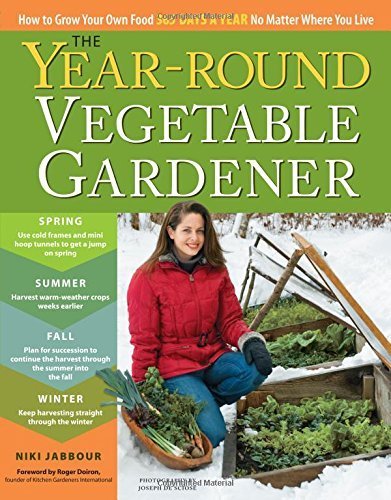 The Year-Round Vegetable Gardener: How to Grow Your Own Food 365 Days a Year, No Matter Where You Live by Niki Jabbour (2011-12-14)