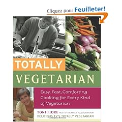 Totally Vegetarian: Easy, Fast, Comforting Cooking for Every Kind of Vegetarian