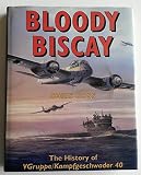 Bloody Biscay : the story of the Luftwaffe's only long range maritime fighter unit, V Gruppe/Kampfgeschwader 40, and its adversaries 1942-1944