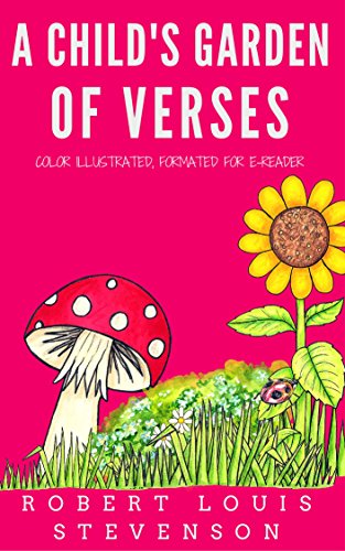 A Child's Garden Of Verses: Color Illustrated, Formatted for E-Readers (Unabridged Version), by Robert Louis Stevenson