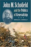 John M. Schofield and the Politics of Generalship (Civil War America)