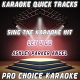 Karaoke Quick Tracks : Let U Go (Karaoke Version) (Originally Performed By Ashley Parker Angel)