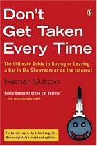 Don't Get Taken Every Time: The Ultimate Guide to Buying or Leasing a Car, in the Showroom or on the Internet