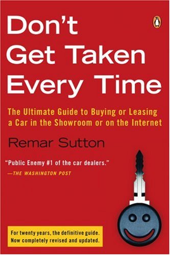 Don't Get Taken Every Time: The Ultimate Guide to Buying or Leasing a Car, in the Showroom or on the Internet under Buying & Leasing in The Books Store