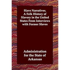 Slave Narratives. A Folk History of Slavery in the United States From Interviews with Former Slaves