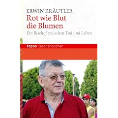 Rot wie Blut die Blumen: Ein Bischof zwischen Tod und Leben