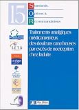 Standards, Options et Recommandations 2002 sur les traitements antalgiques m�dicamenteux des douleurs canc�reuses par exc�s de nociception chez l'adulte