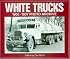 White Trucks 1900-1937 Photo Archive: Photographs from the National Automotive History Collection of the Detroit Public (Photo Archive)