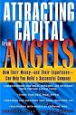 Attracting Capital From Angels: How Their Money&mdash;and Their Experience&mdash;Can Help You Build a Successful Company
