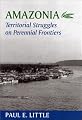 Amazonia: Territorial Struggles on Perennial Frontiers (Center Books in Natural History)