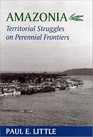 Amazonia: Territorial Struggles on Perennial Frontiers (Center Books in Natural History)