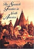 The Spanish Frontier in North America (The Lamar Series in Western History)