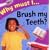 Why Must I Brush My Teeth?