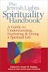 The Jewish Lights Spirituality Handbook: A Guide to Understanding, Exploring & Living a Spiritual Life