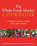 The Whole Foods Market Cookbook: A Guide to Natural Foods with 350 Recipes