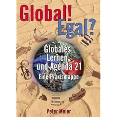 Global. Egal? Globales Lernen und Agenda 21: Eine Praxismappe