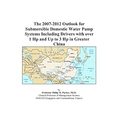 The 2007-2012 Outlook for Submersible Domestic Water Pump Systems Including Drivers with over 1 Hp and Up to 3 Hp in Greater China