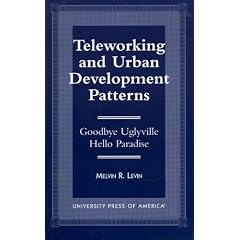 Teleworking and Urban Development Patterns: Goodbye Uglyville-hello Paradise