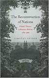 The Reconstruction of Nations: Poland, Ukraine, Lithuania, Belarus, 15691999