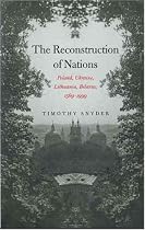 The Reconstruction of Nations: Poland, Ukraine, Lithuania, Belarus, 1569-1999