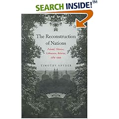 The Reconstruction of Nations: Poland, Ukraine, Lithuania, Belarus, 1569-1999