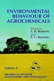Environmental Behaviour of Agrochemicals: Progress in Pesticide Biochemistry and Toxicology