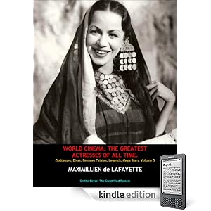 Volume 5. WORLD CINEMA: THE GREATEST ACTRESSES OF ALL TIME. Goddesses, Divas, Femmes Fatales, Legends, Mega Stars