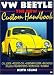 VW Beetle: The New Custom Handbook (Motorbooks Workshop)