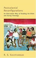 Postcolonial Reconfigurations:: An Alternative Way of Reading the Bible and Doing Theology