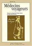 M�decins voyageurs. Th�orie et pratique du voyage m�dical au d�but du XIX�me si�cle