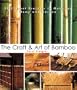 The Craft & Art of Bamboo: Projects for Home and Garden