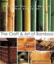 The Craft & Art of Bamboo: 30 Elegant Projects to Make for Home and Garden
