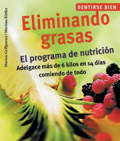 Eliminando grasas: El programa de nutrición, adelgace más de 6 kilos en 14 días comiendo de todo (Sentirse bien series) (Spanish Edition)