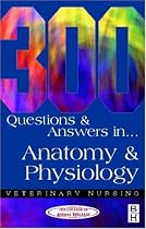 300 Questions and  Answers in Anatomy and Physiology for Veterinary Nurses (Veterinary nursing: 300 questions & answers)